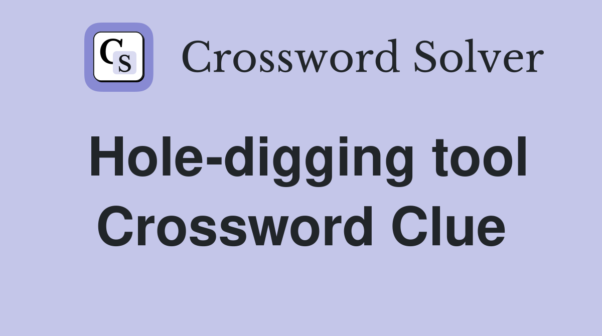 Hole-digging tool Crossword Clue