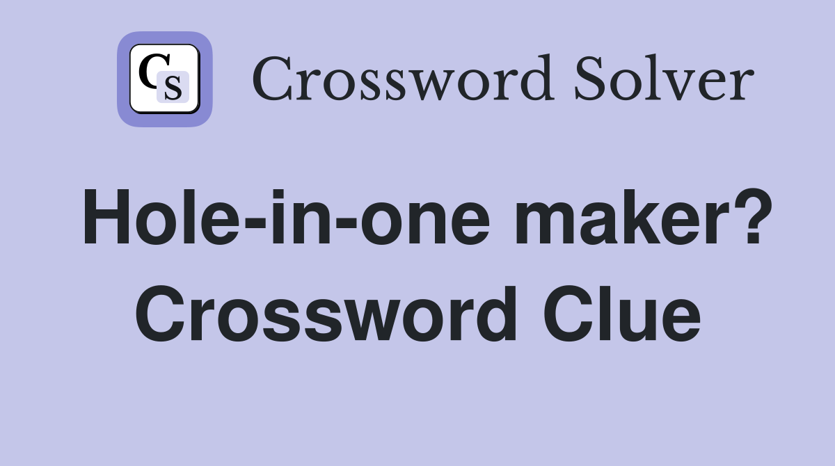 Hole-in-one maker? Crossword Clue