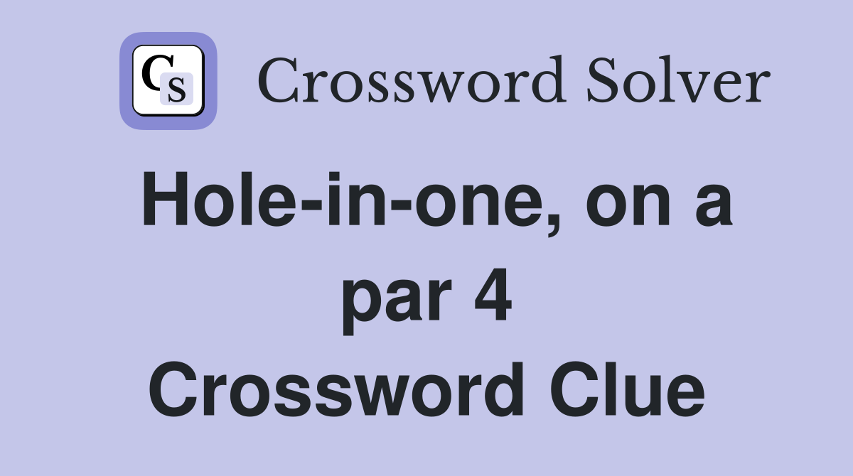 Hole-in-one, on a par 4 Crossword Clue
