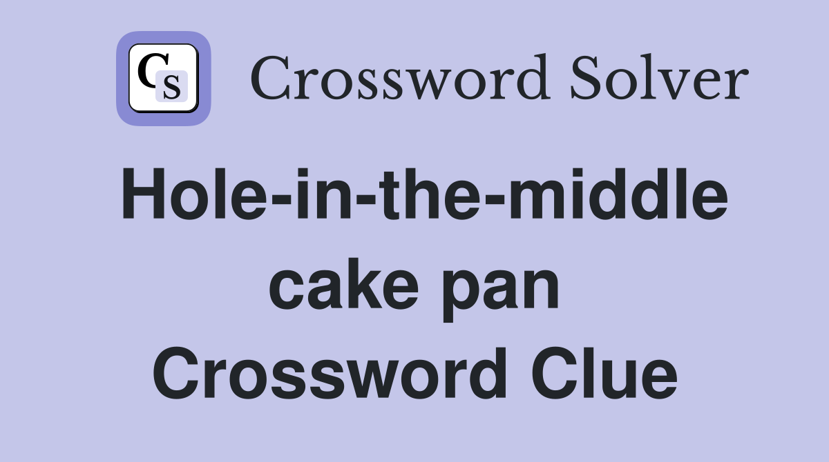 Hole-in-the-middle cake pan Crossword Clue