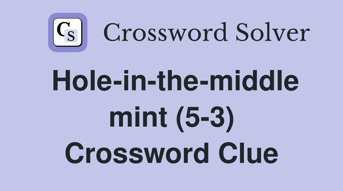 Hole-in-the-middle mint (5-3) Crossword Clue