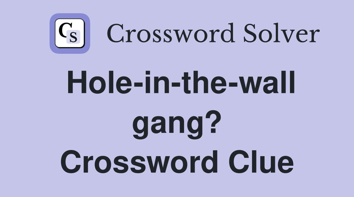 Hole-in-the-wall gang? Crossword Clue