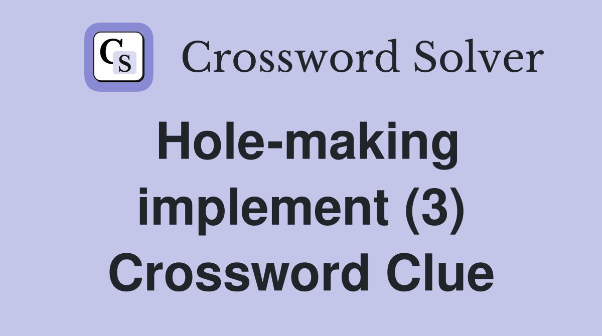 Hole-making implement (3) Crossword Clue