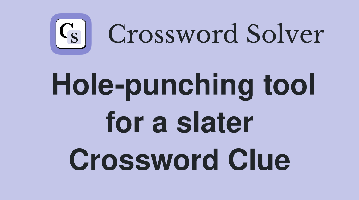 Hole-punching tool for a slater Crossword Clue