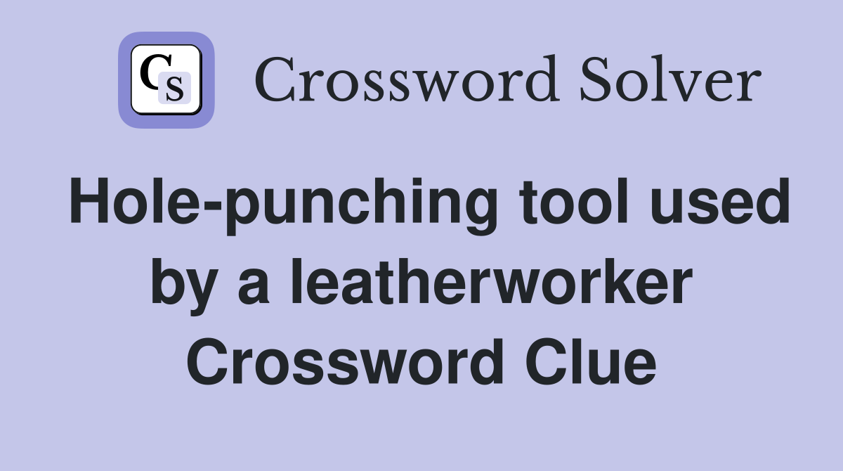 Hole-punching tool used by a leatherworker Crossword Clue