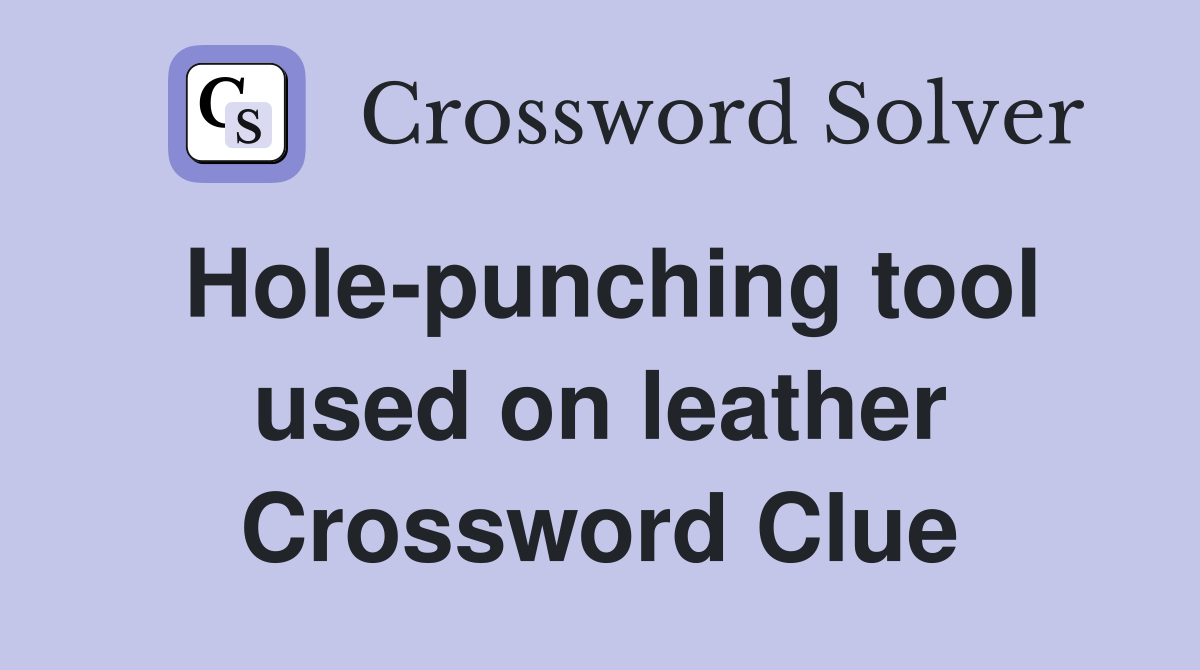 Hole-punching tool used on leather Crossword Clue
