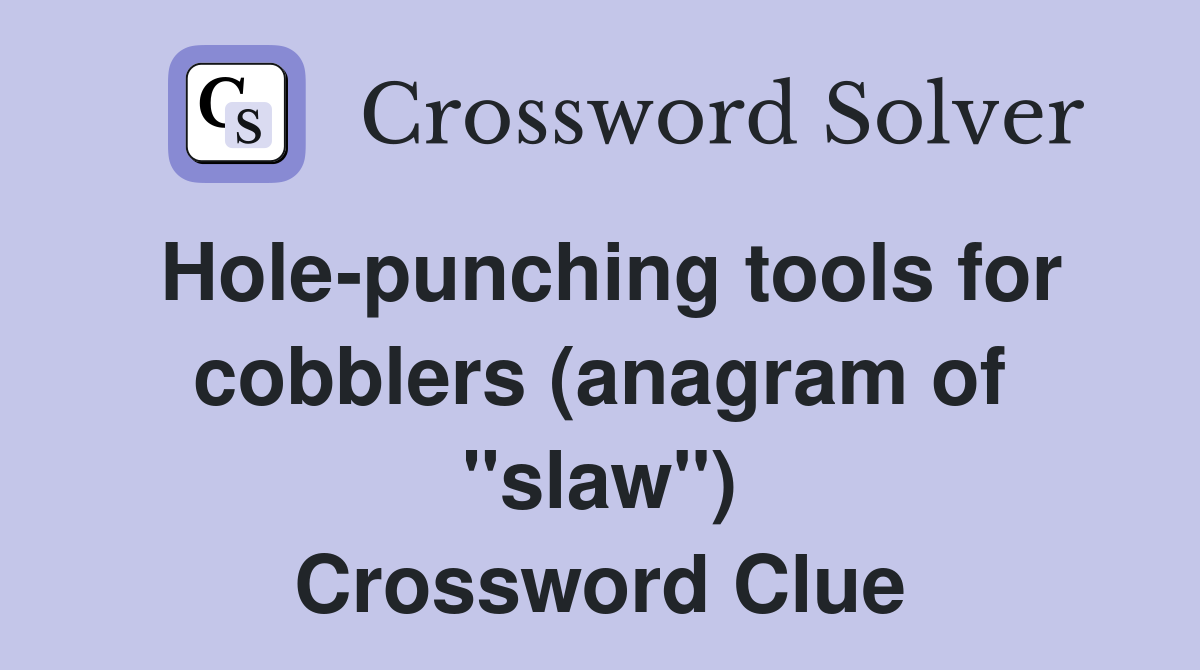 Hole-punching tools for cobblers (anagram of "slaw") Crossword Clue