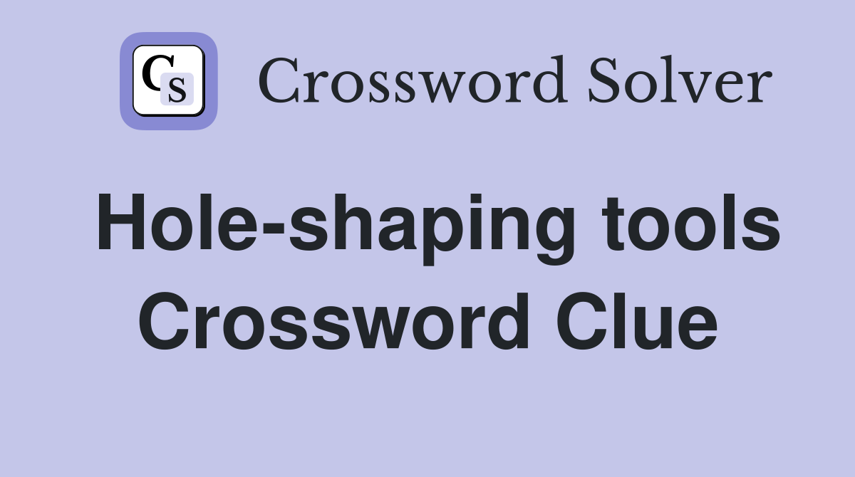 Hole-shaping tools Crossword Clue