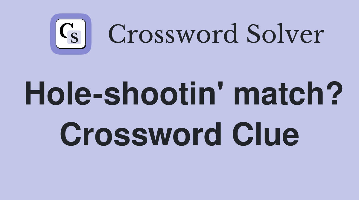 Hole-shootin' match? Crossword Clue