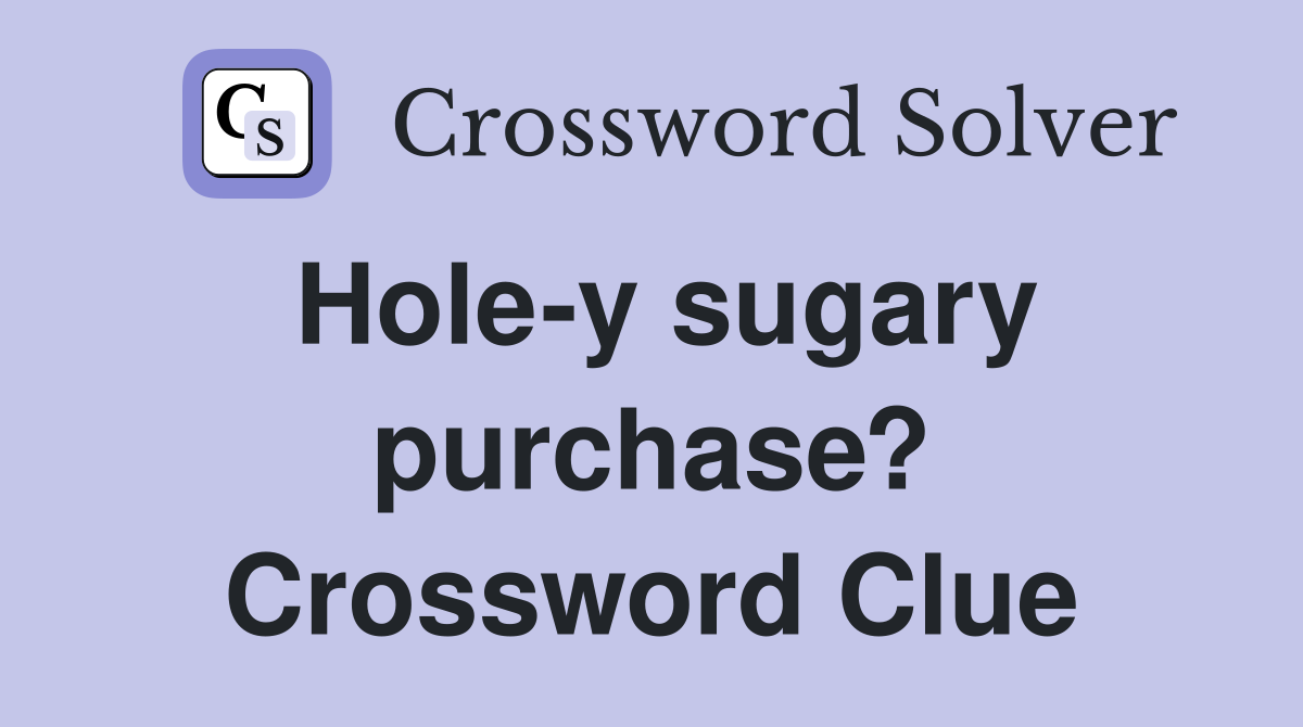 Hole-y sugary purchase? Crossword Clue