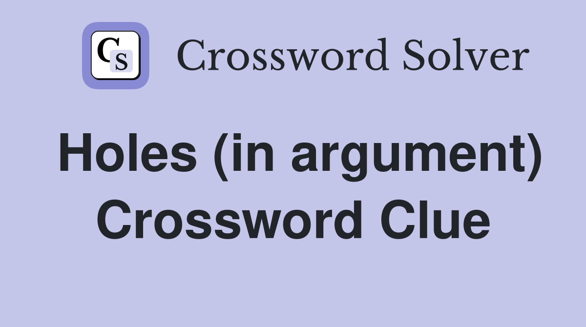 Holes (in argument) Crossword Clue