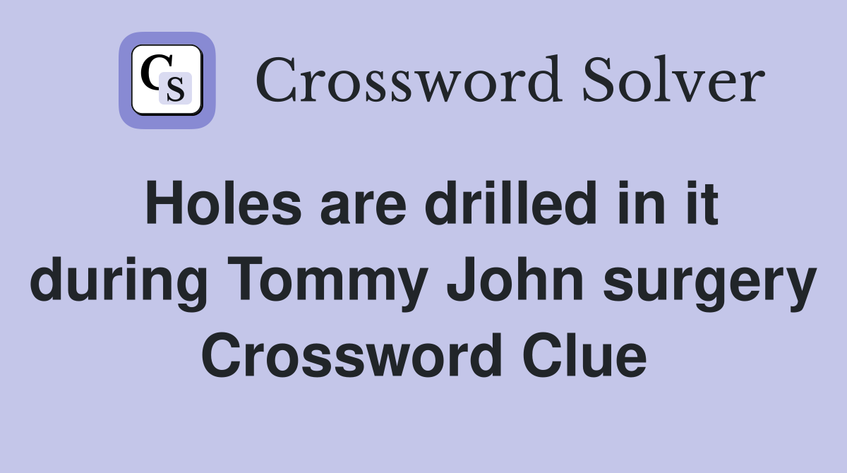 Holes are drilled in it during Tommy John surgery Crossword Clue