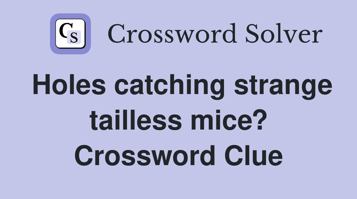 Holes catching strange tailless mice? Crossword Clue