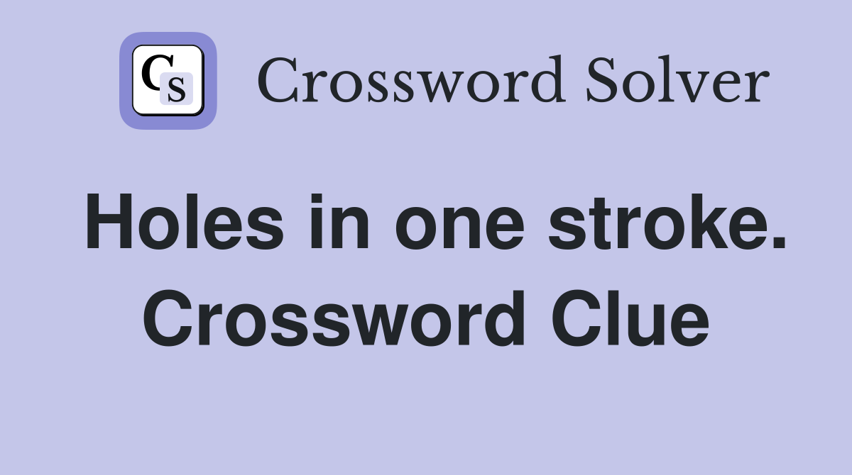 Holes in one stroke. Crossword Clue