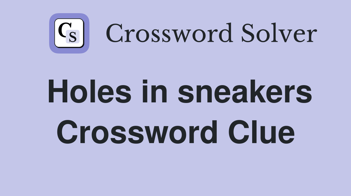 Holes in sneakers Crossword Clue