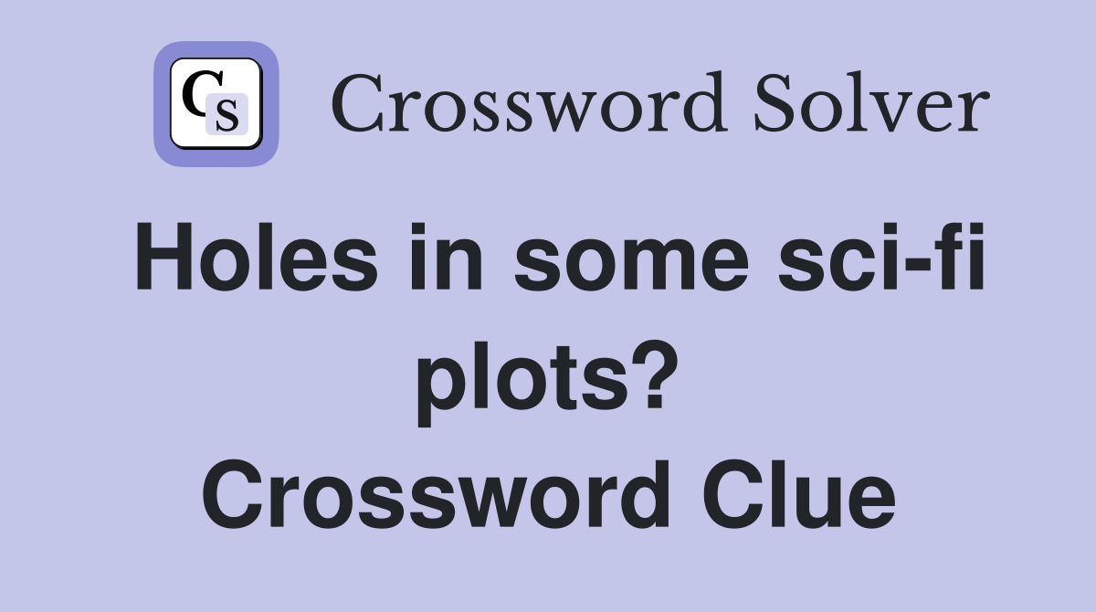 Holes in some sci-fi plots? Crossword Clue
