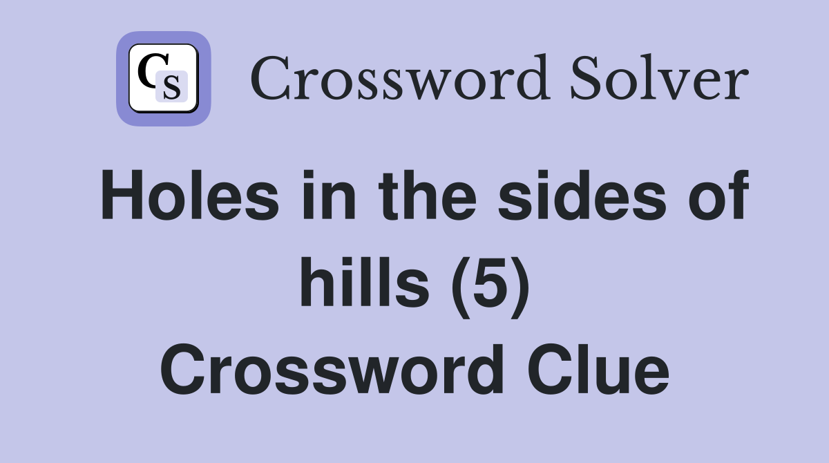 Holes in the sides of hills (5) Crossword Clue