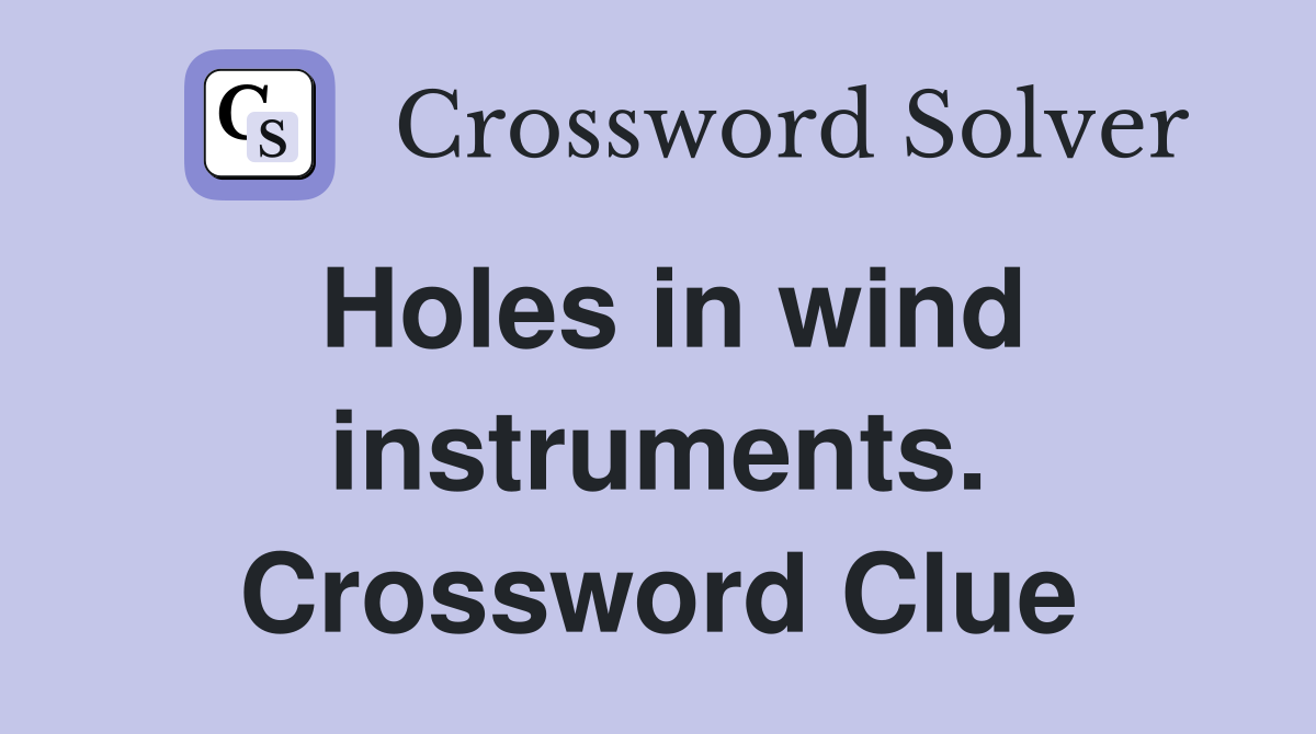 Holes in wind instruments. Crossword Clue