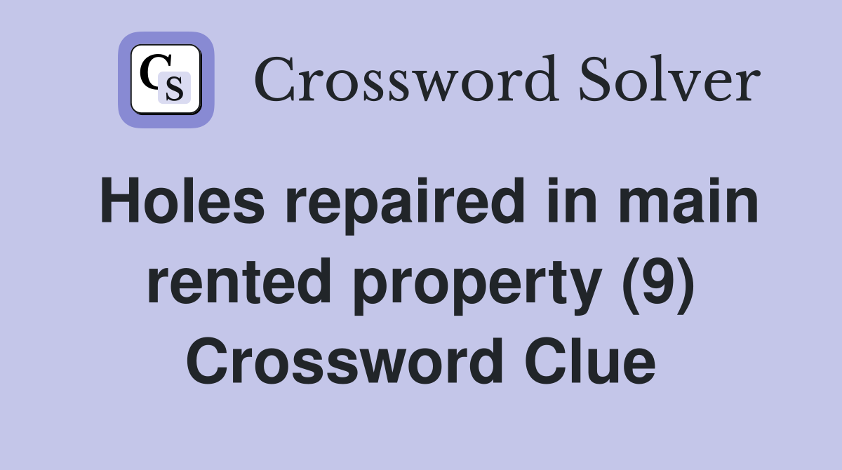 Holes repaired in main rented property (9) Crossword Clue