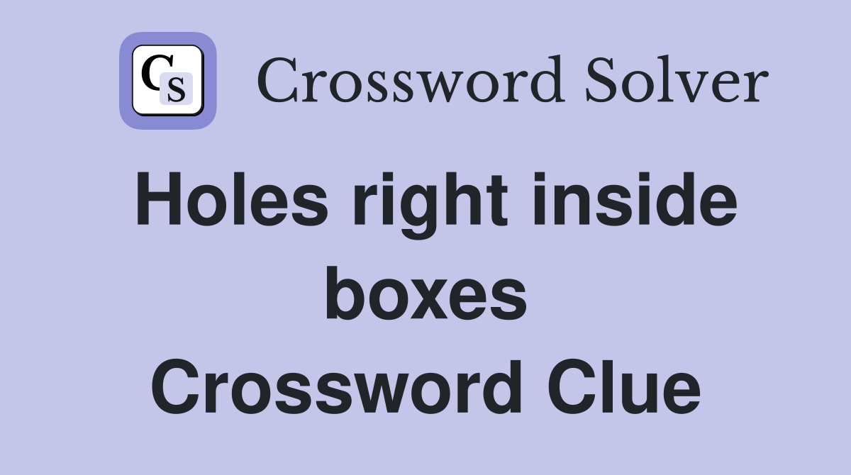 Holes right inside boxes Crossword Clue
