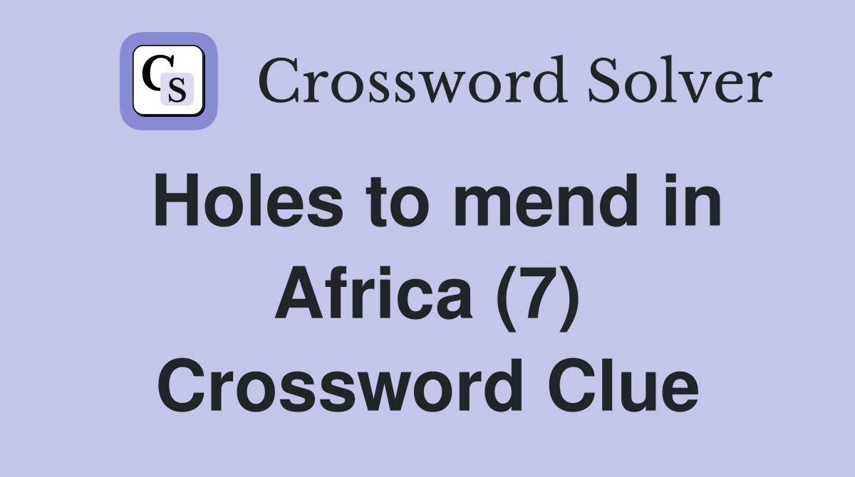 Holes to mend in Africa (7) Crossword Clue
