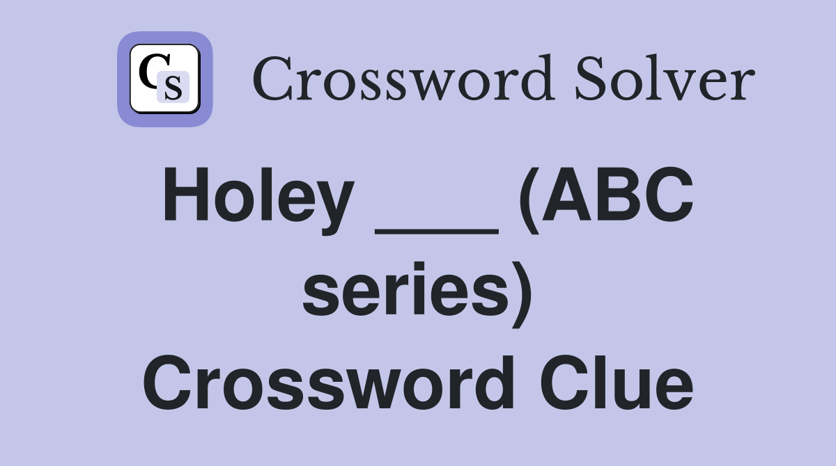 Holey ___ (ABC series) Crossword Clue