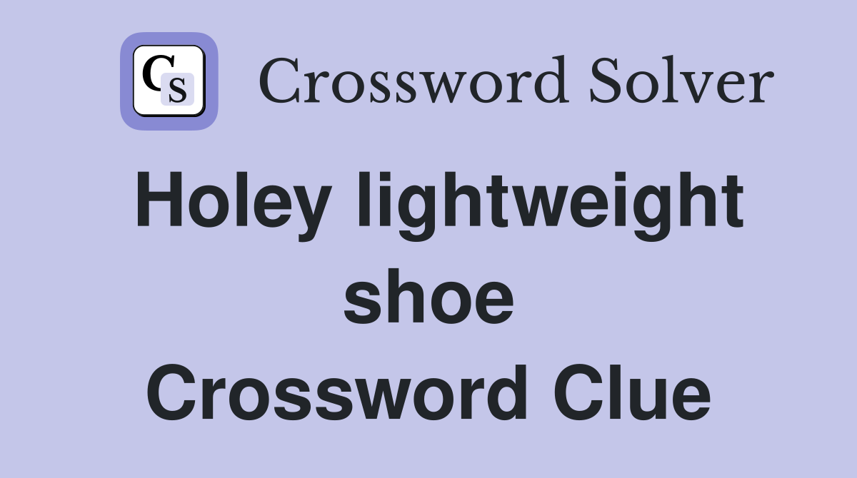 Holey lightweight shoe Crossword Clue