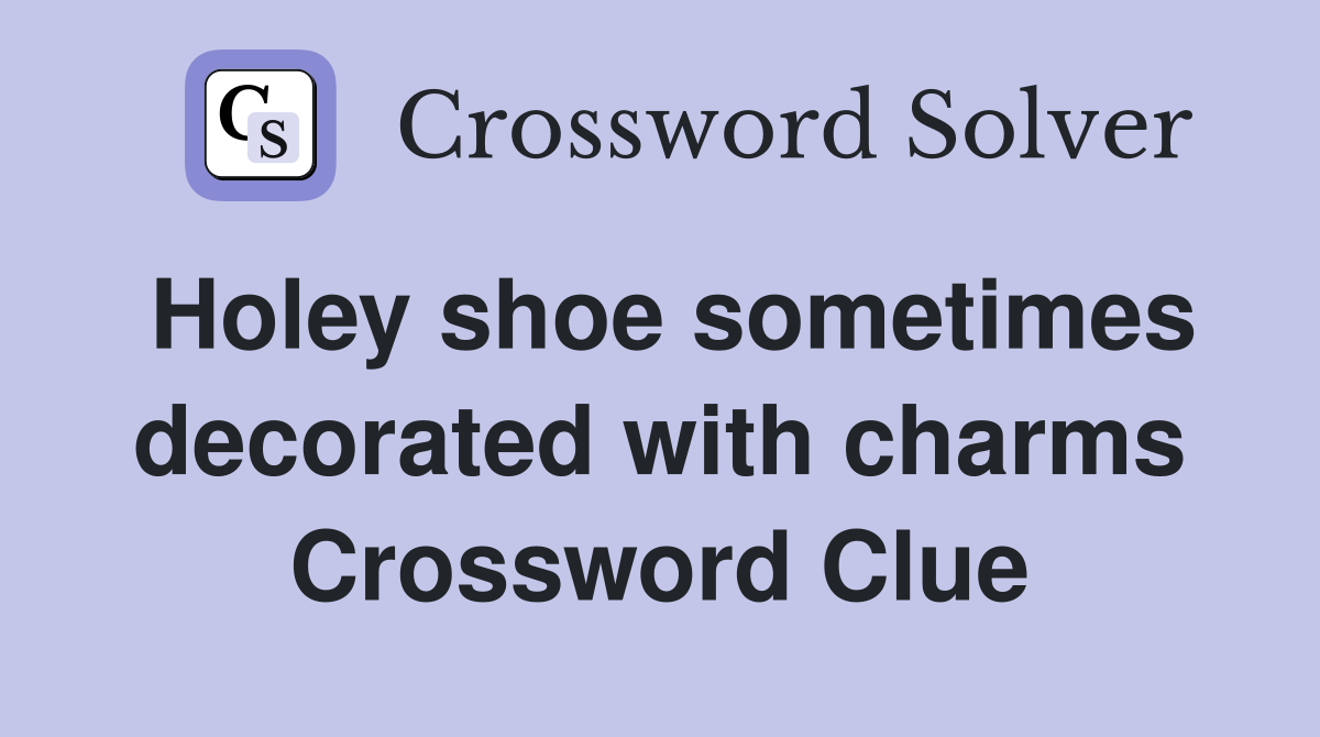 Holey shoe sometimes decorated with charms Crossword Clue