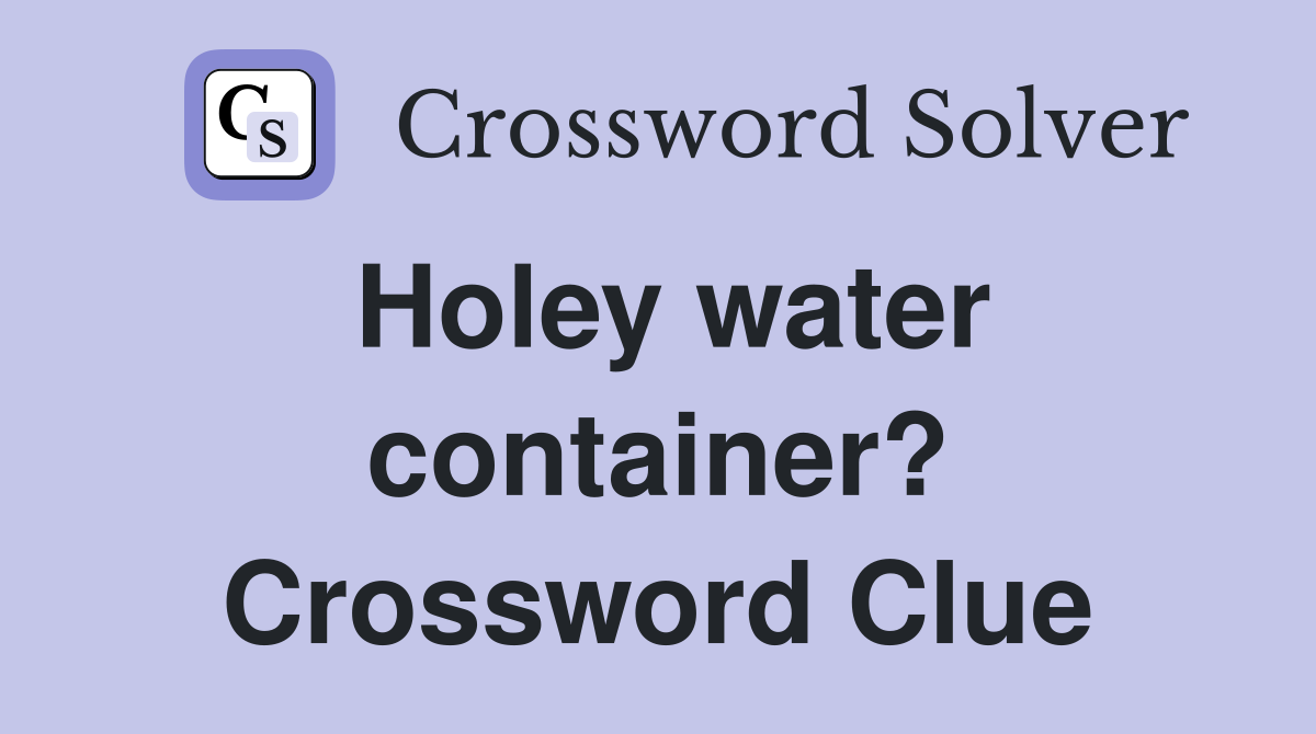 Holey water container? Crossword Clue