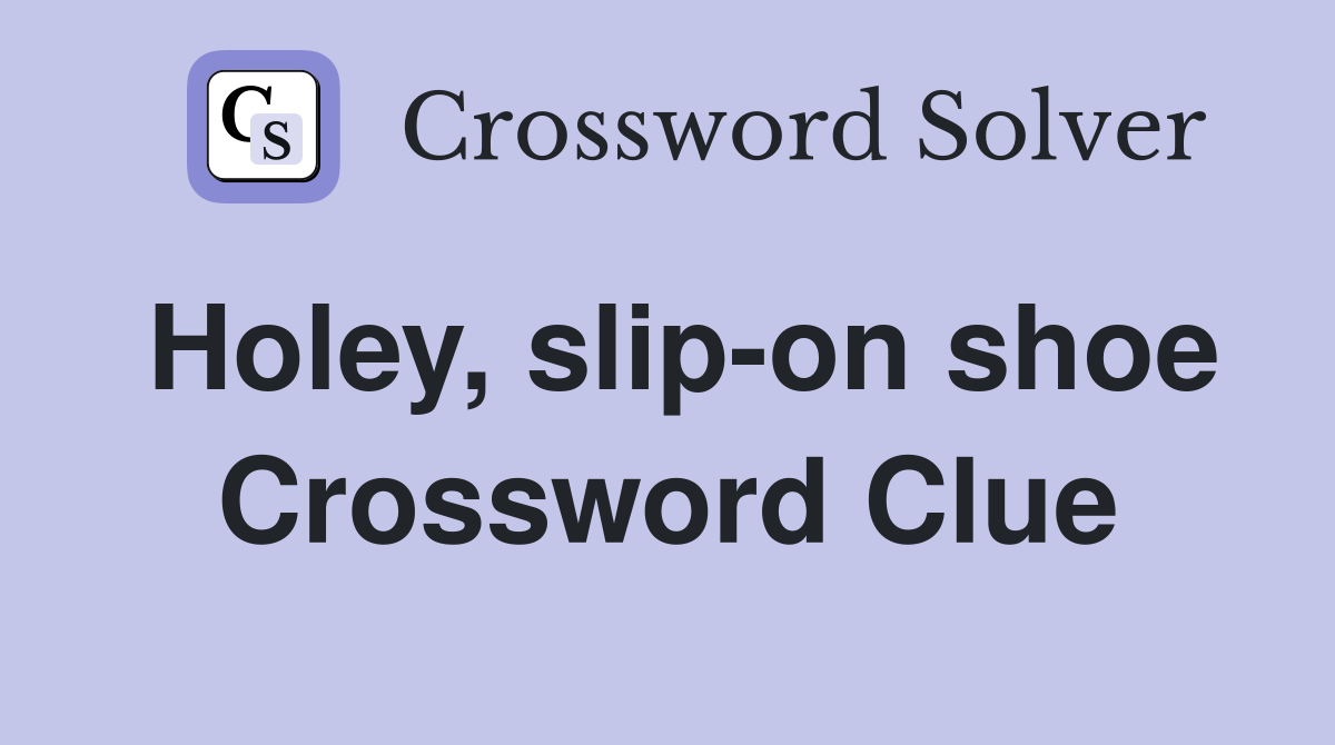 Holey, slip-on shoe Crossword Clue