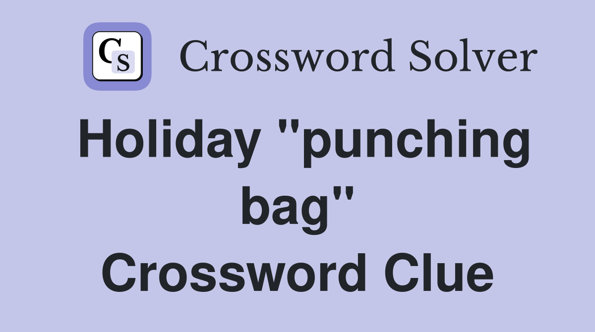 Holiday "punching bag" Crossword Clue
