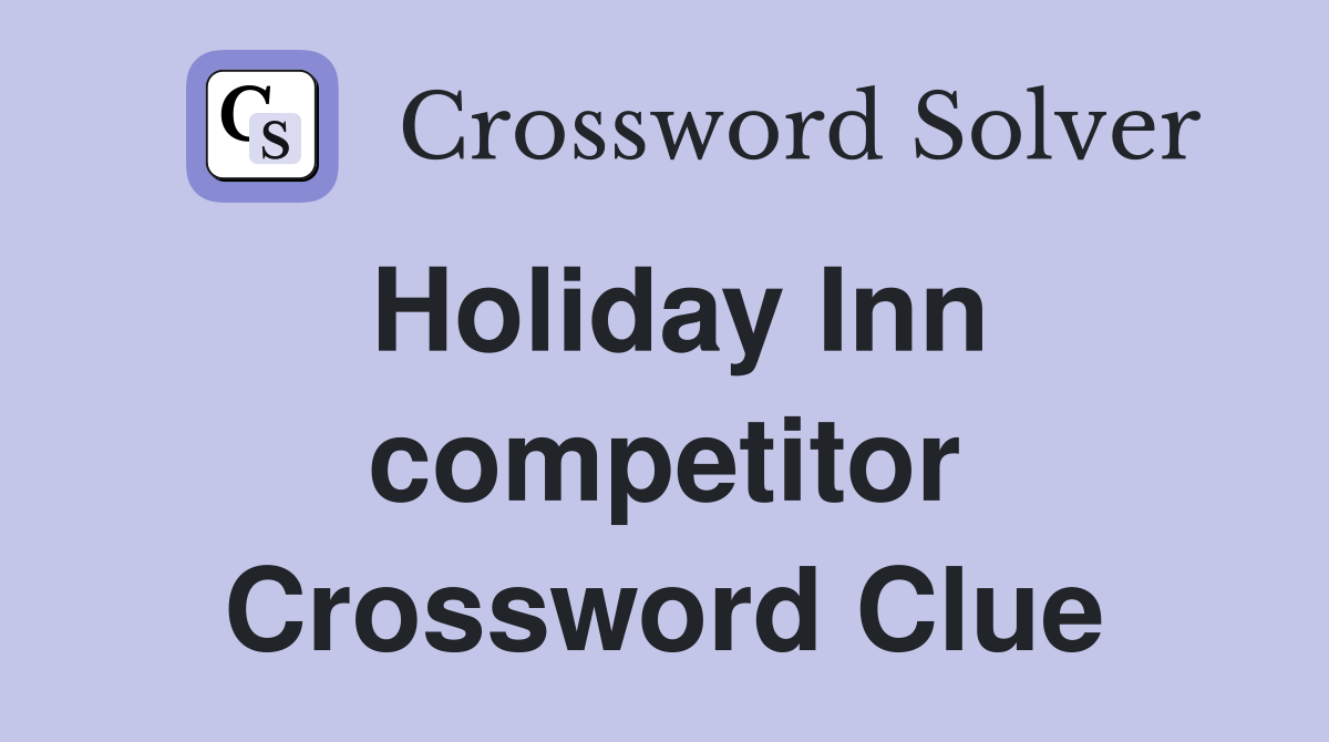Holiday Inn competitor Crossword Clue