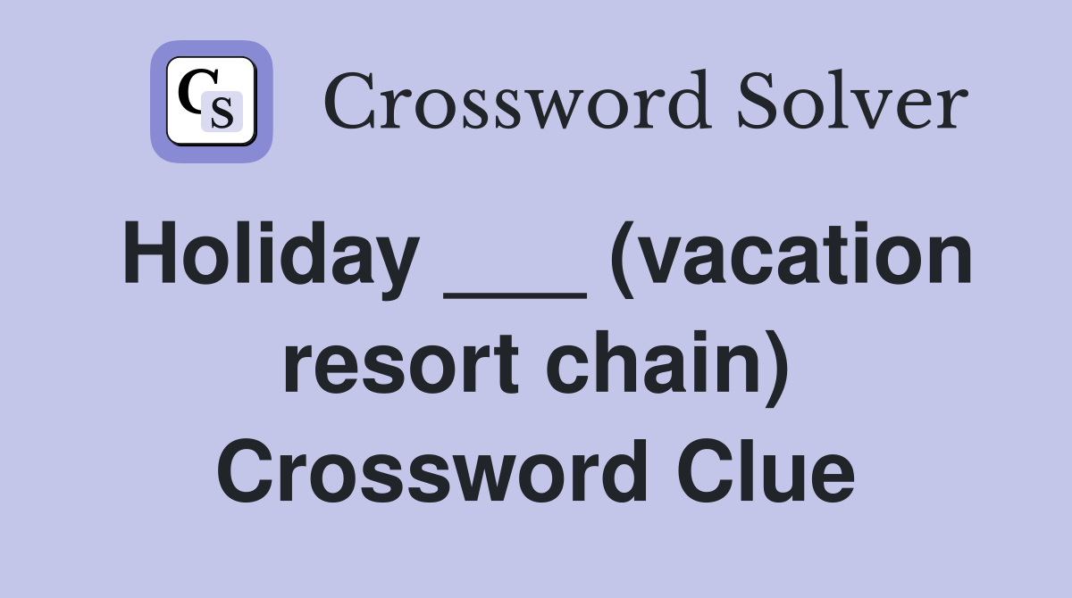 Holiday ___ (vacation resort chain) Crossword Clue