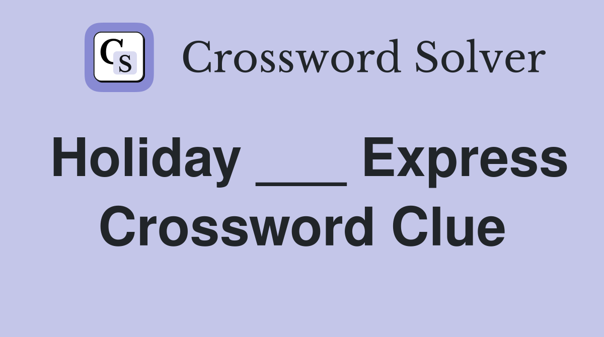 Holiday ___ Express Crossword Clue