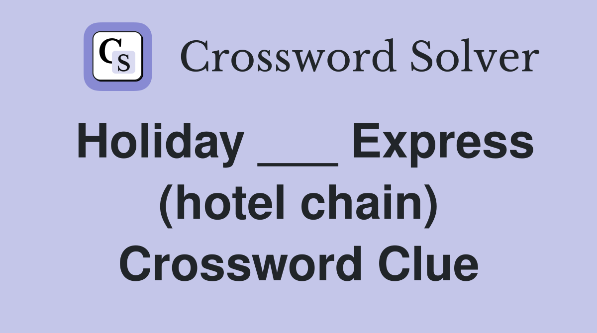 Holiday Express (hotel chain) Crossword Clue Answers Crossword