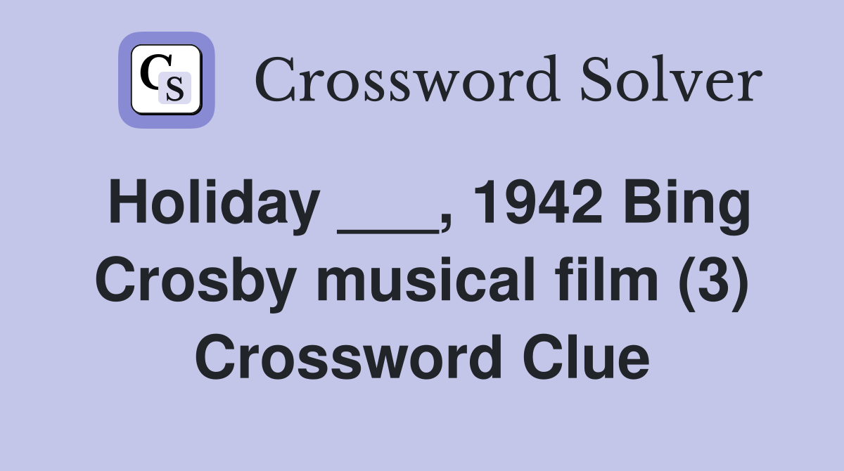 Holiday ___, 1942 Bing Crosby musical film (3) Crossword Clue
