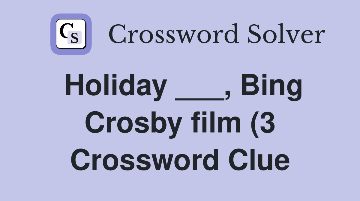 Holiday Bing Crosby film (3) Crossword Clue Answers Crossword Holiday Bing Crosby film (3) Crossword Clue Answers Crossword