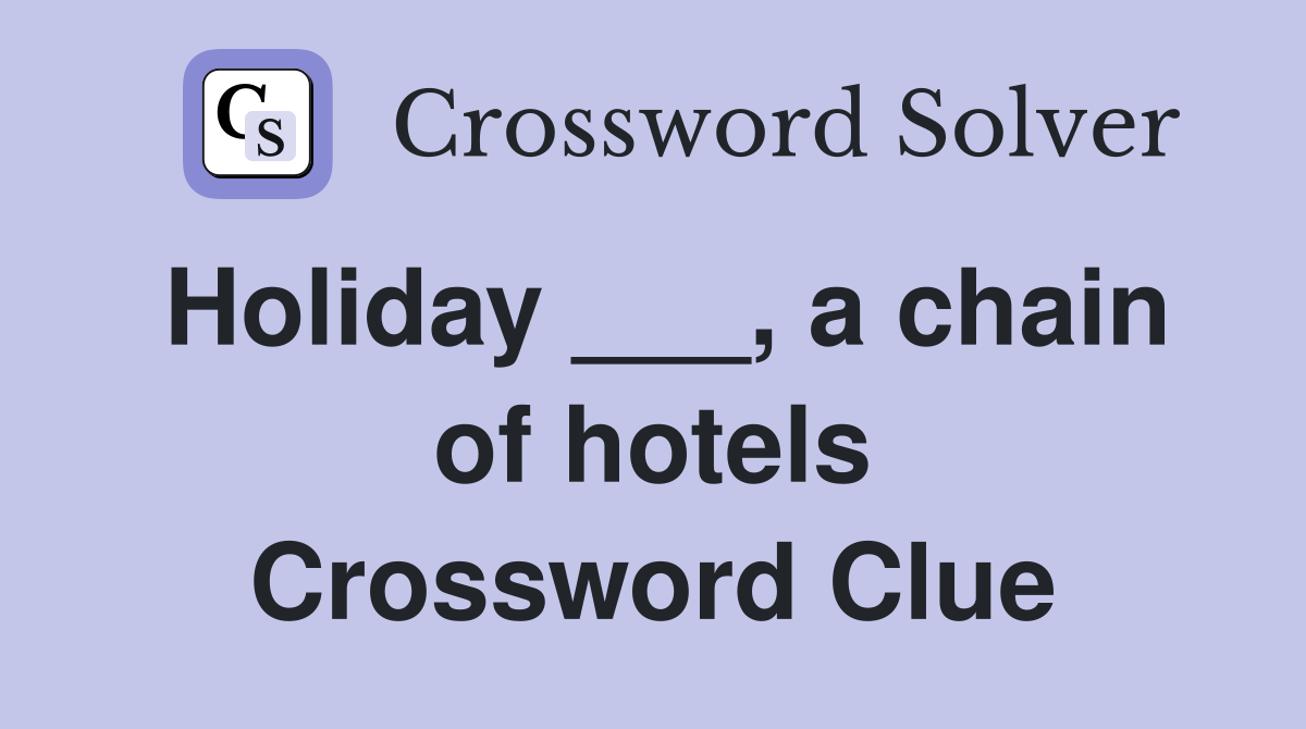 Holiday ___, a chain of hotels Crossword Clue