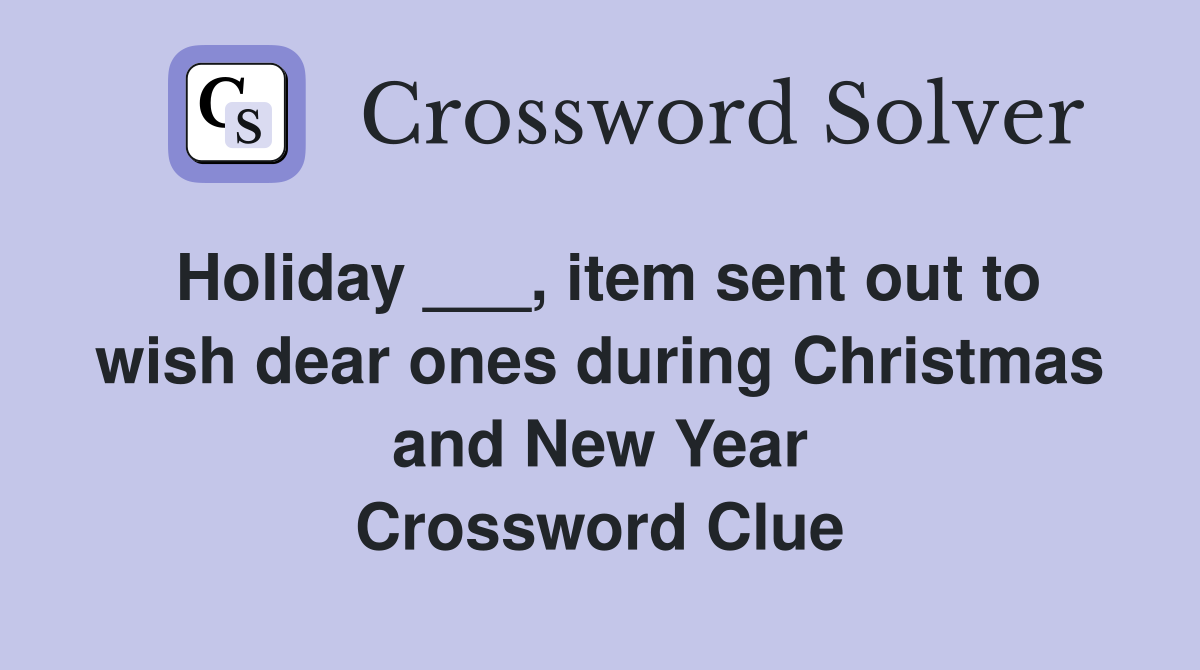 Holiday ___, item sent out to wish dear ones during Christmas and New Year Crossword Clue