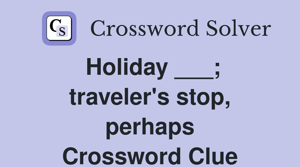 Holiday ___; traveler's stop, perhaps Crossword Clue