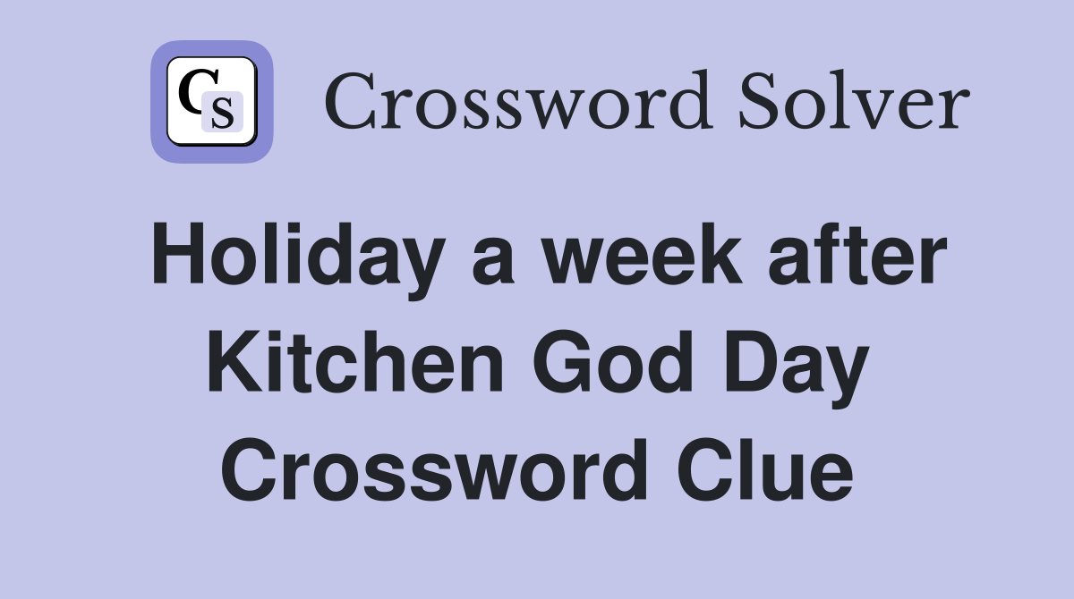 Holiday a week after Kitchen God Day Crossword Clue
