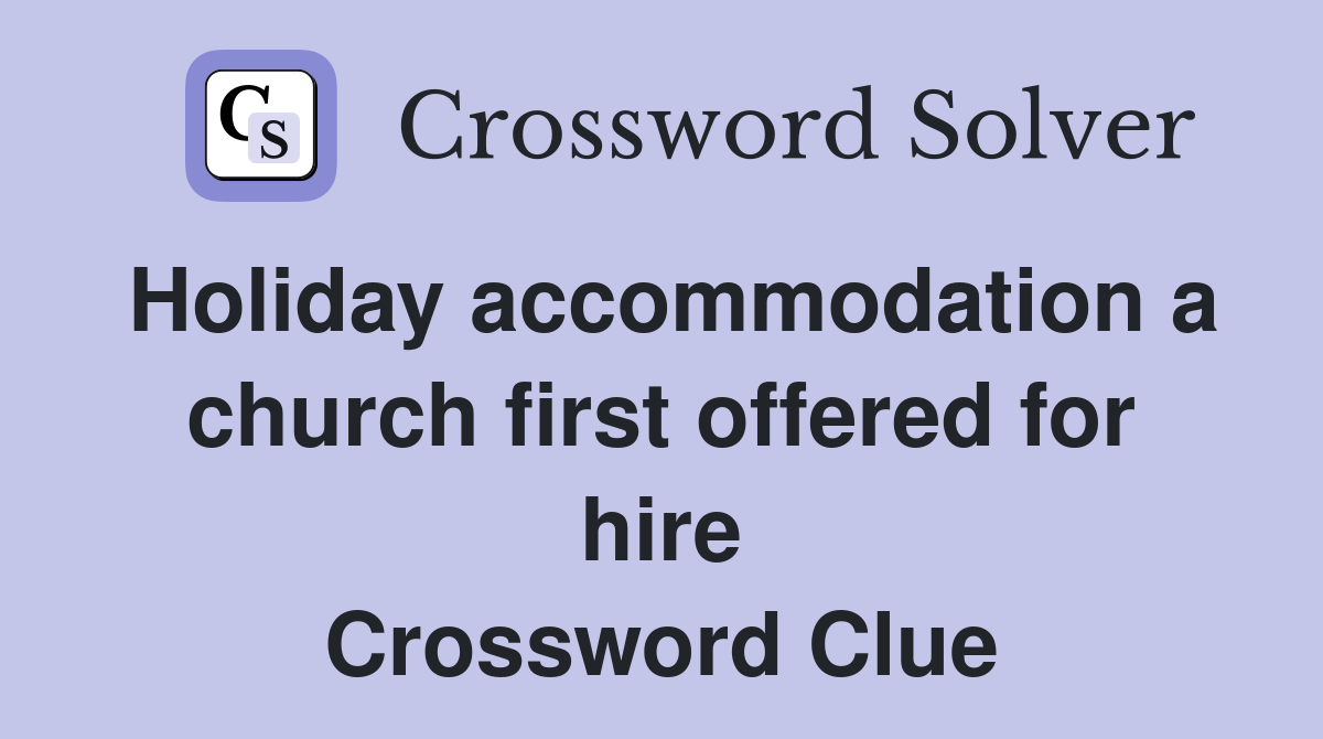 Holiday accommodation a church first offered for hire Crossword Clue