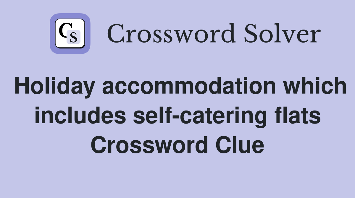 Holiday accommodation which includes self-catering flats Crossword Clue