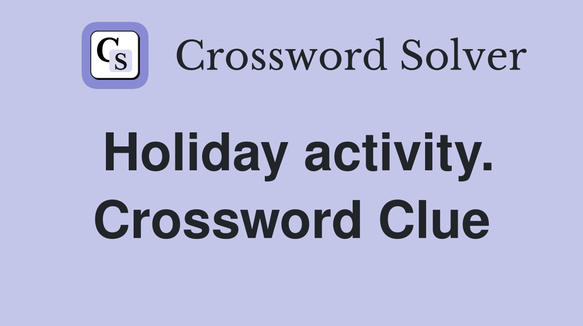 Holiday activity. Crossword Clue