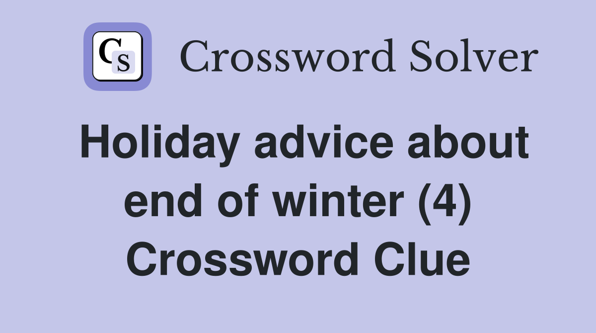 Holiday advice about end of winter (4) Crossword Clue