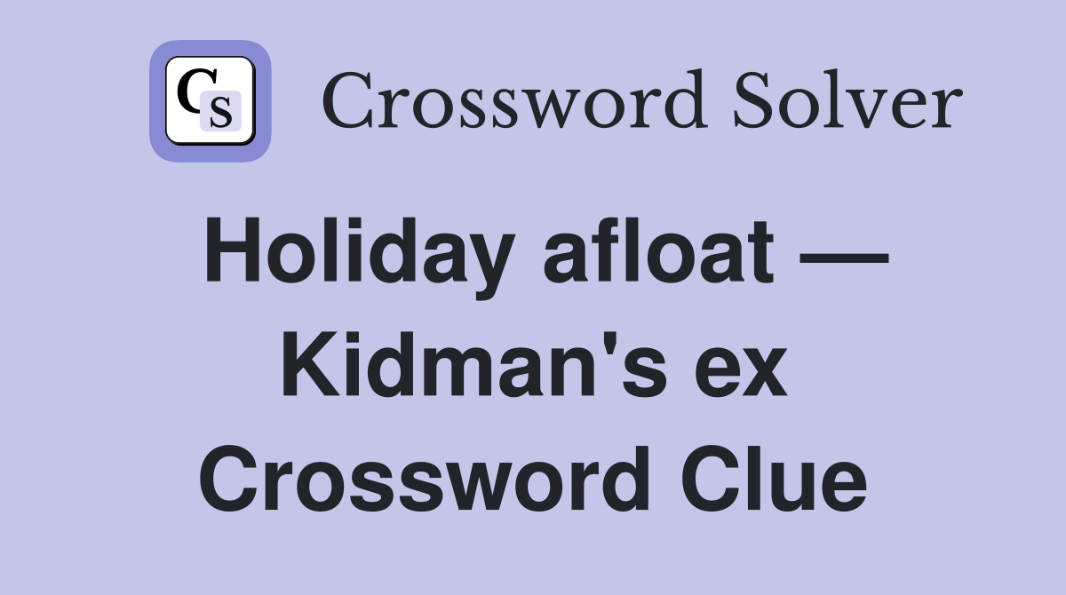 Holiday afloat — Kidman's ex Crossword Clue