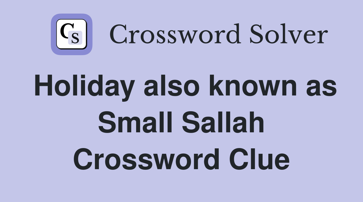 Holiday also known as Small Sallah Crossword Clue