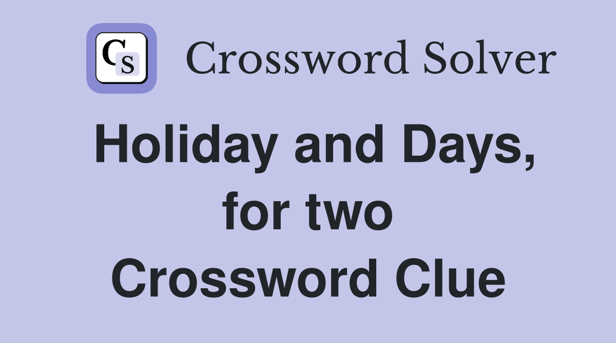Holiday and Days, for two Crossword Clue