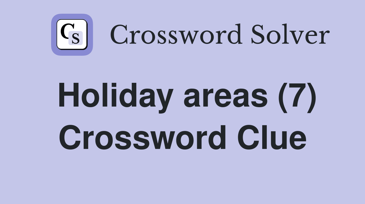 Holiday areas (7) Crossword Clue