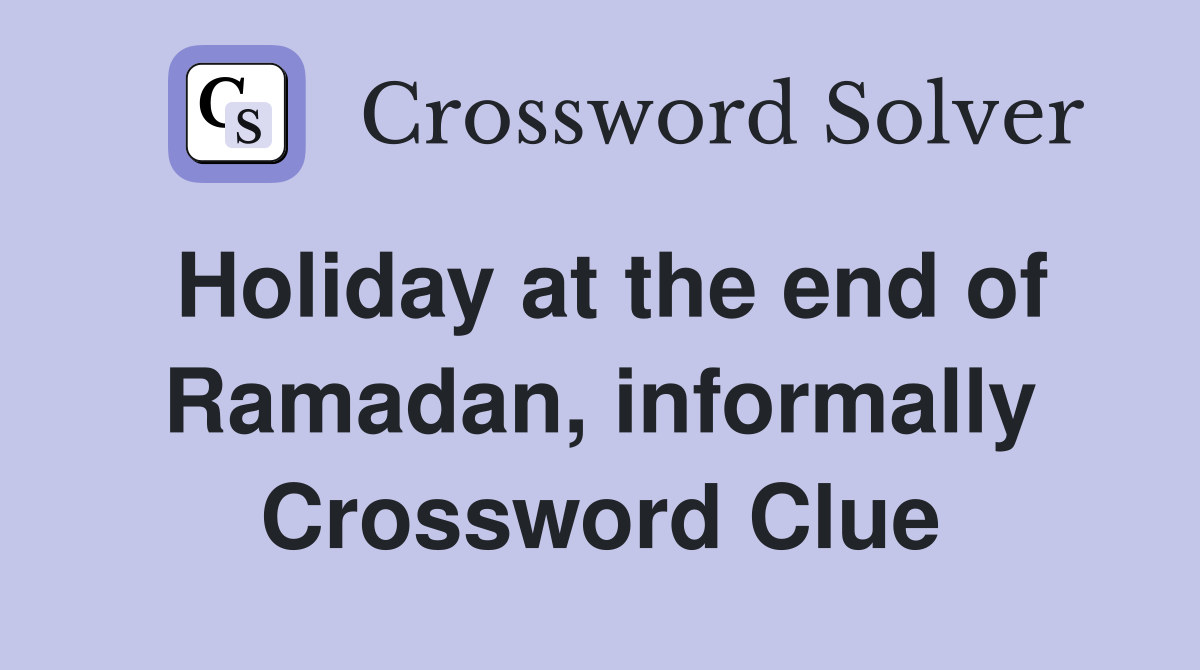 Holiday at the end of Ramadan, informally Crossword Clue